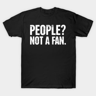 People? Not A Fan – Introvert Design T-Shirt